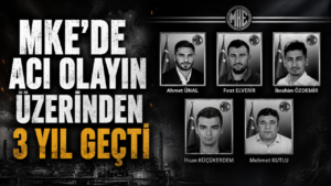 MKE’de Acı Olayın Üzerinden 3 Yıl Geçti