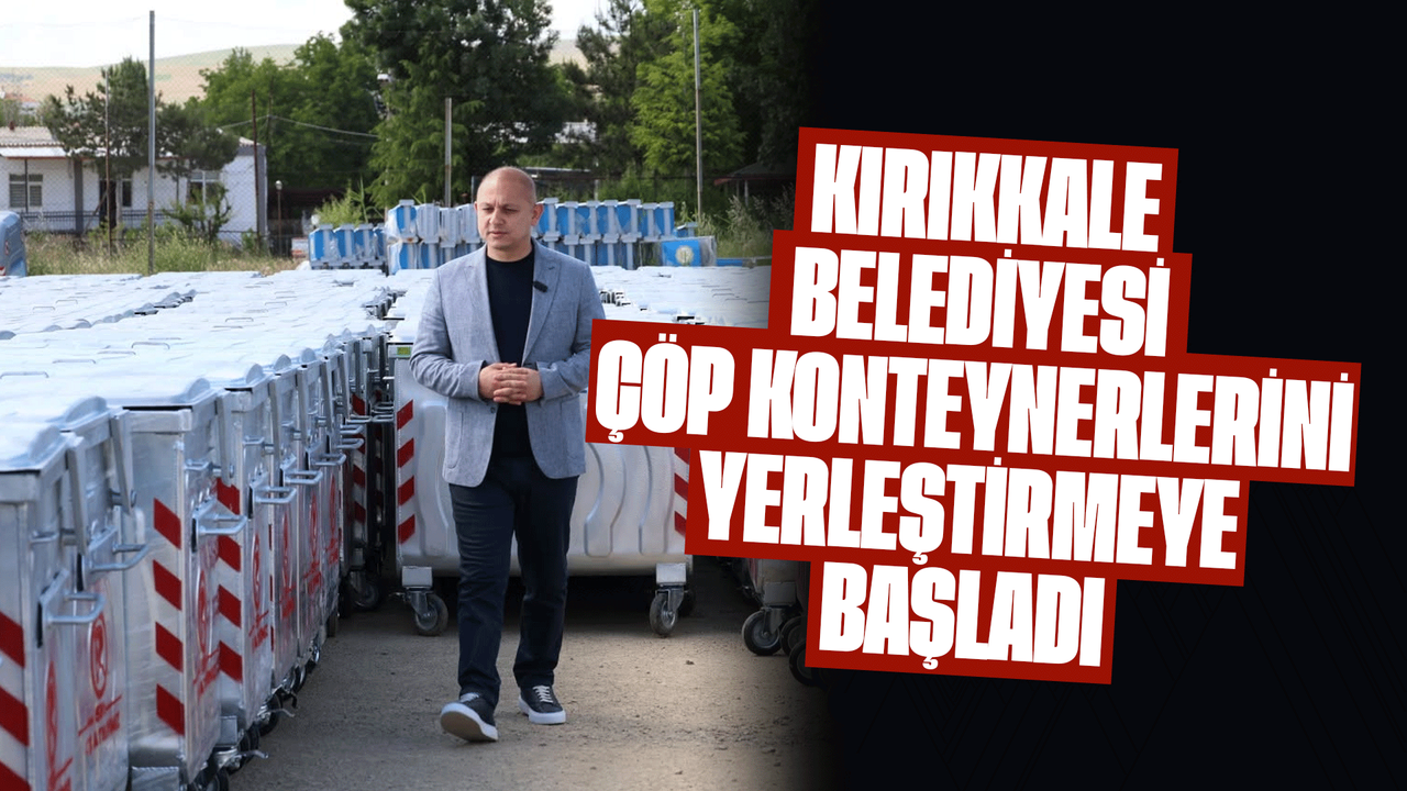 kirikkale-belediyesi-cop-konteynerlerini-yerlestirmeye-basladi
