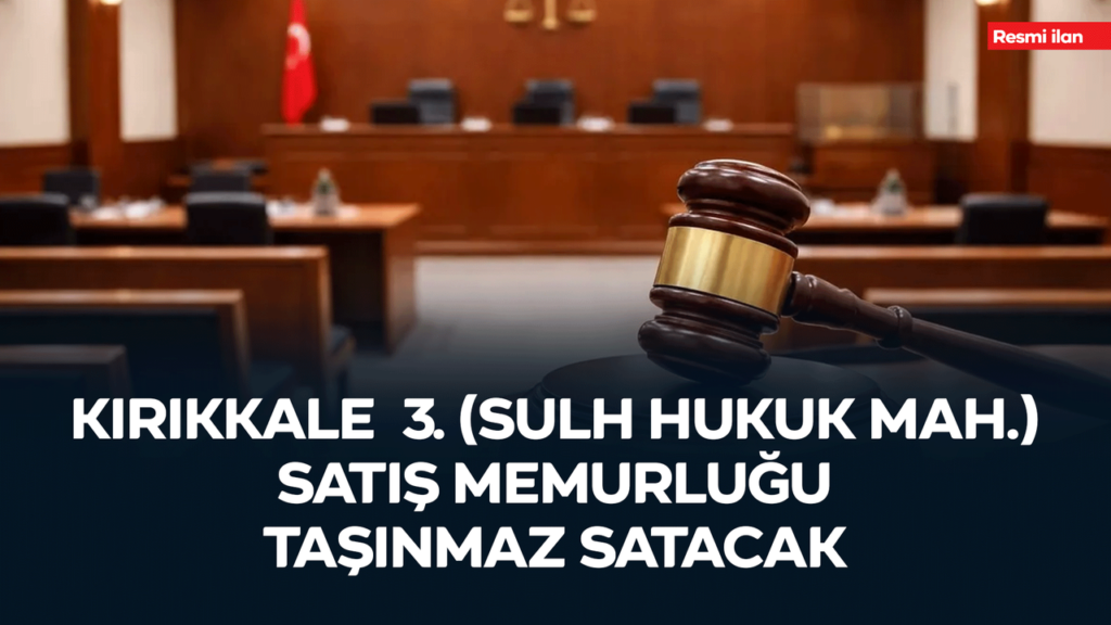 kirikkale 3-(sulh-hukuk-mah.)-satis-memurlugu-tasinmaz-satacak