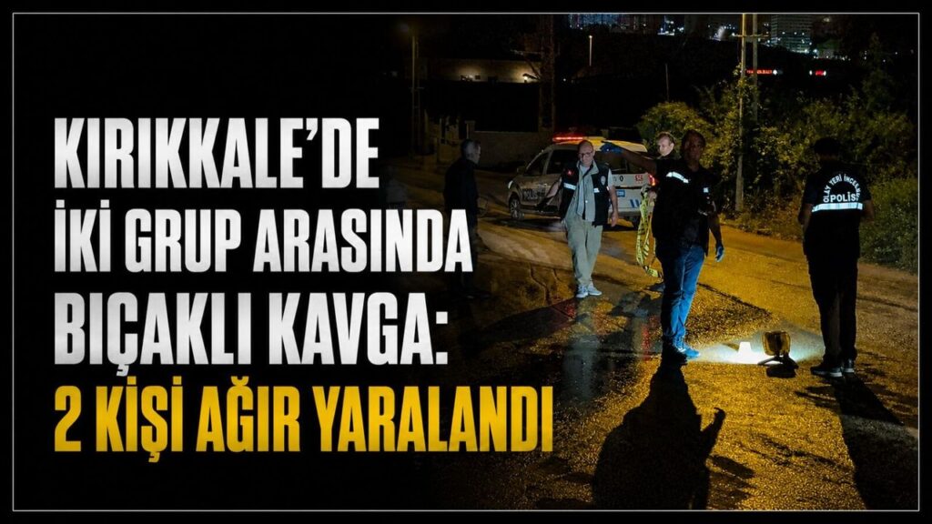 kirikkale’de-iki-grup-arasinda-bicakli-kavga:-2-kisi-agir-yaralandi