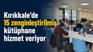 Kırıkkale’de 15 zenginleştirilmiş kütüphane hizmet veriyor
