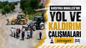 Karşıyaka Mahallesi’nde yol ve kaldırım çalışmaları sürüyor
