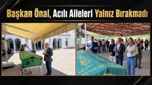 Başkan Önal, Acılı Aileleri Yalnız Bırakmadı