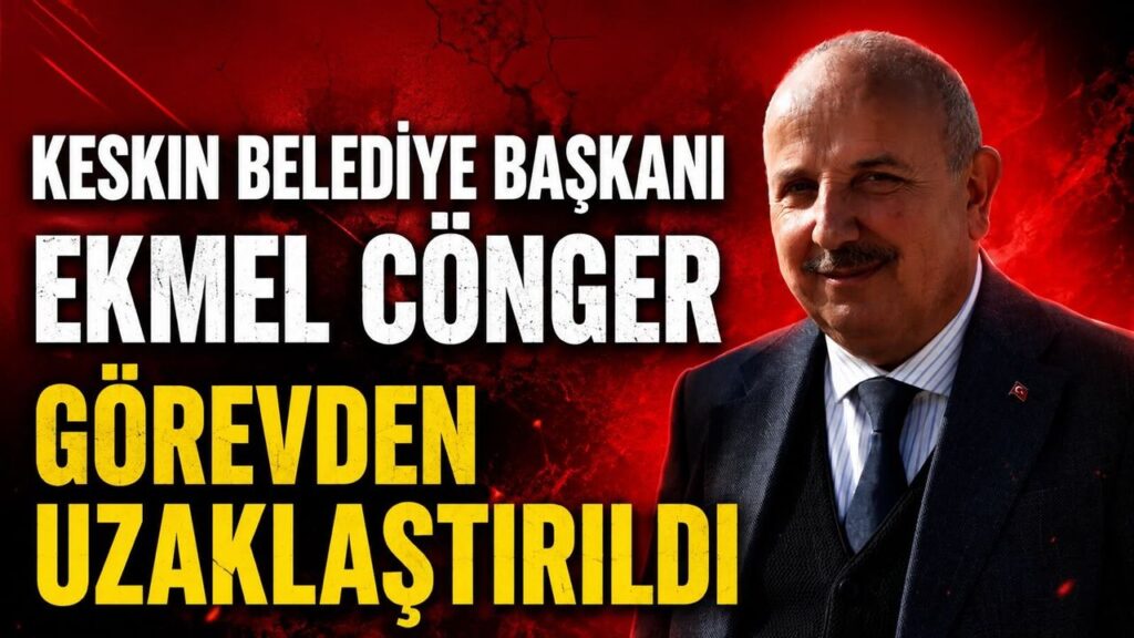 keskin-belediye-baskani-ekmel-conger-gorevden-uzaklastirildi