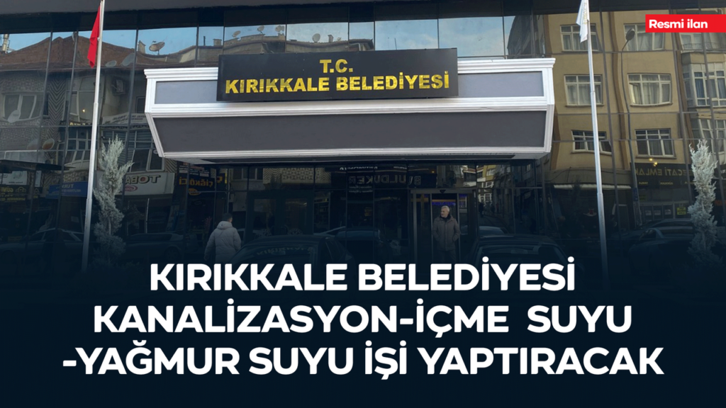 kirikkale-belediyesi-kanalizasyon-icme-suyu-yagmur-suyu-isi-yaptiracak