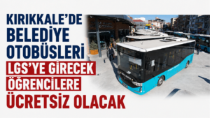 Kırıkkale’de belediye otobüsleri LGS’ye girecek öğrencilere ücretsiz olacak