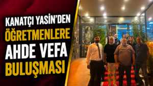 Kanatçı Yasin’den Öğretmenlere Ahde Vefa Buluşması
