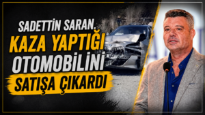 Sadettin Saran, kaza yaptığı otomobilini satışa çıkardı