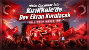 Bizim Çocuklar İçin Kırıkkale’de Dev Ekran Kurulacak