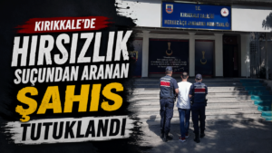 Kırıkkale’de hırsızlık suçundan aranan şahıs tutuklandı