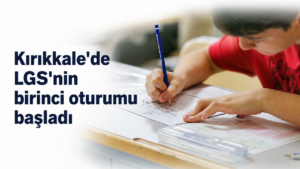 Kırıkkale’de LGS’nin Birinci Oturumu Başladı