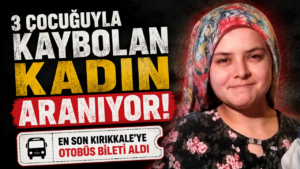 3 çocuğuyla kaybolan kadın aranıyor: ‘En son Kırıkkale’ye otobüs bileti aldı’