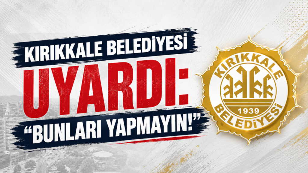 kirikkale-belediyesi-uyardi:-“bunlari-yapmayin!”