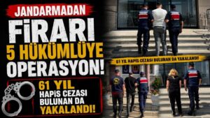 Jandarmadan firari 5 hükümlüye operasyon: 61 yıl hapis cezası bulunan da yakalandı