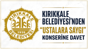 Kırıkkale Belediyesi’nden “Ustalara Saygı” Konserine Davet