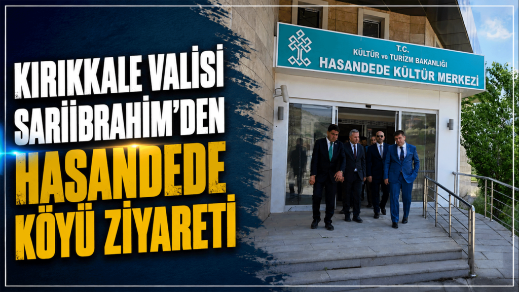 kirikkale-valisi-sariibrahim’den-hasandede-koyu-ziyareti