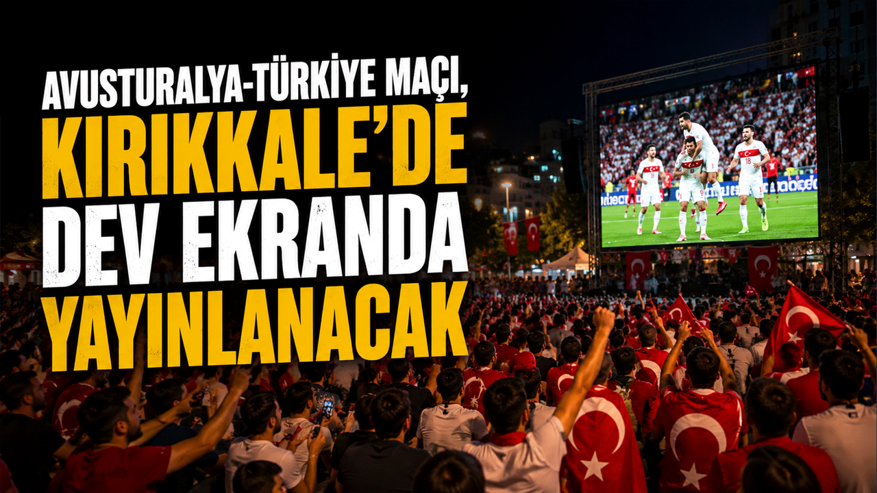 avusturalya-turkiye-maci,-kirikkale’de-dev-ekranda-yayinlanacak