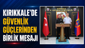 Kırıkkale’de Güvenlik Güçlerinden Birlik Mesajı