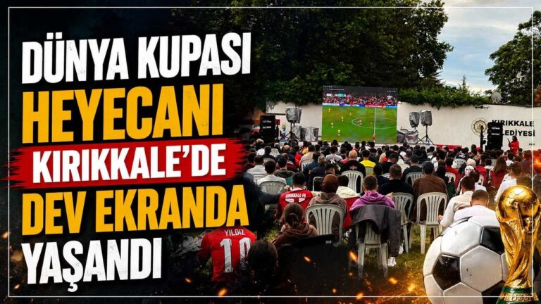 Dünya Kupası heyecanı Kırıkkale’de dev ekranda yaşandı