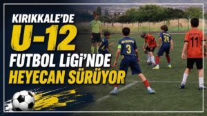 Kırıkkale’de U-12 Futbol Ligi’nde heyecan sürüyor