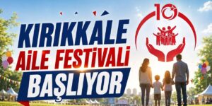 Aile ve Nüfus On Yılı projesinde dev adım: Kırıkkaleliler bu festivalde buluştu