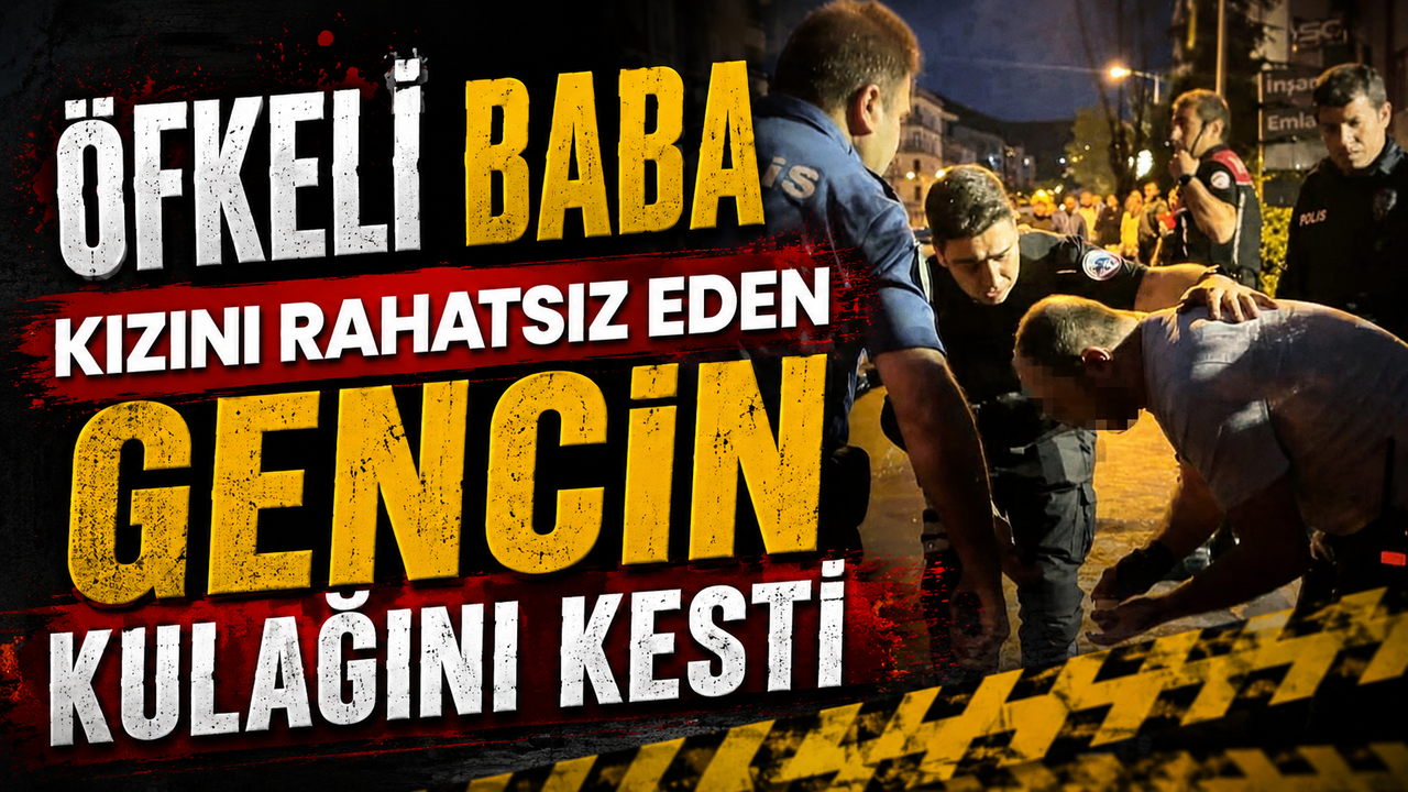ofkeli-baba,-kizini-rahatsiz-eden-gencin-kulagini-kesti
