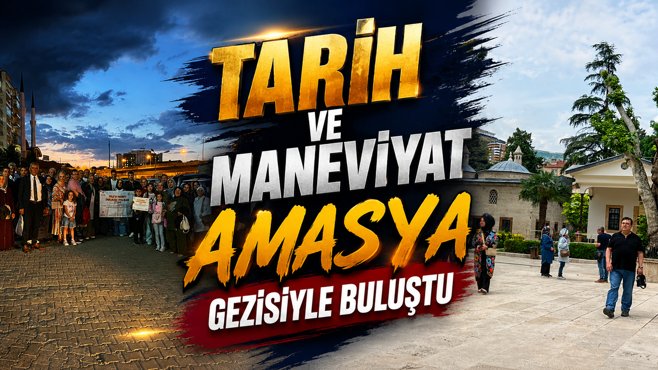 tarih-ve-maneviyat-amasya-gezisiyle-bulustu