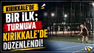 Kırıkkale’de bir ilk: Turnuva Kırıkkale’de düzenlendi!