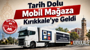 Tarih Dolu Mobil Mağaza Kırıkkale’ye Geldi
