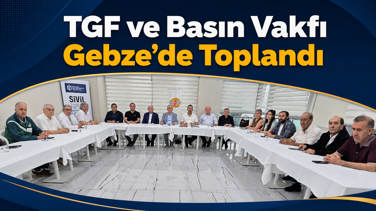 tgf-ve-basin-vakfi-gebze’de-toplandi