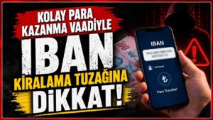 Kolay para kazanma vaadiyle IBAN kiralama tuzağına dikkat