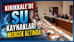 Kırıkkale’de su kaynakları mercek altında