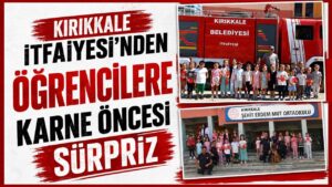 Kırıkkale İtfaiyesi’nden öğrencilere karne öncesi sürpriz