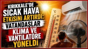 Sıcak hava etkisini artırdı: Vatandaşlar klima ve vantilatöre yöneldi