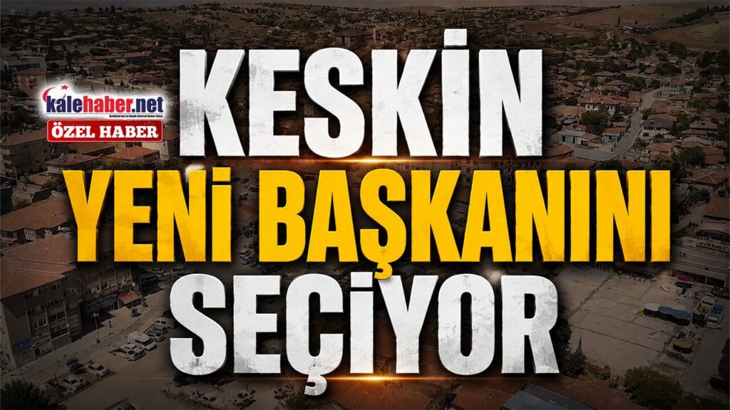 keskin-yeni-baskanini-seciyor