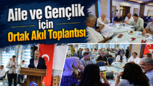 Aile ve Gençlik İçin Ortak Akıl Toplantısı