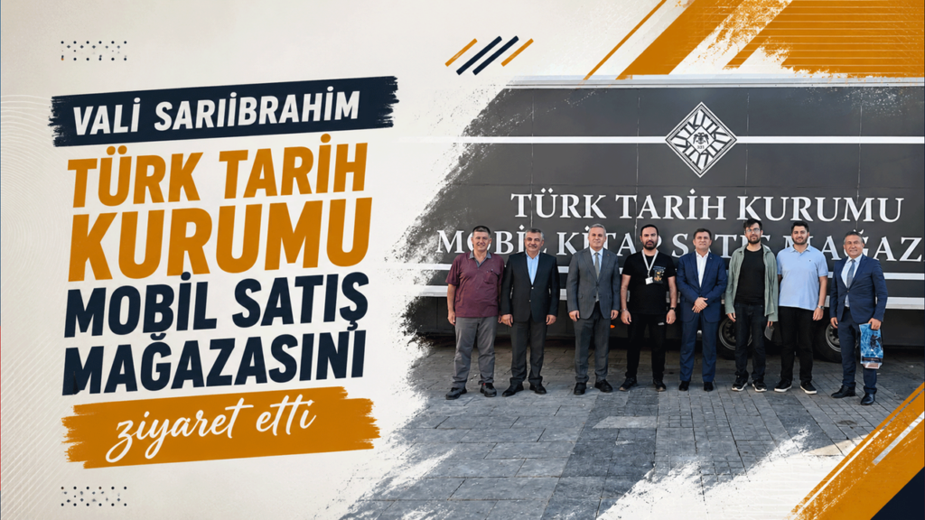 vali-sariibrahim,-turk-tarih-kurumu-mobil-satis-magazasini-ziyaret-etti