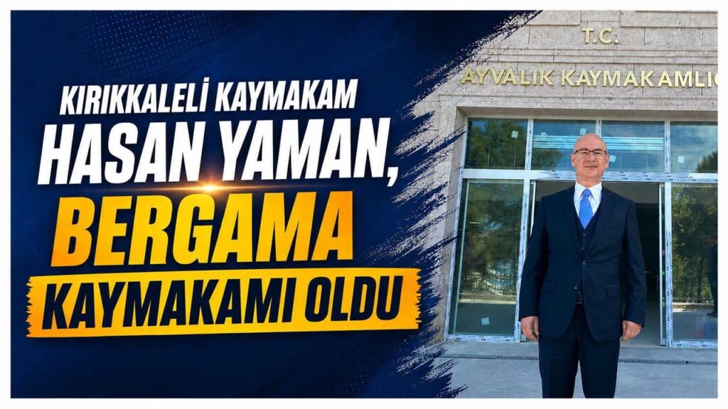 kirikkaleli-kaymakam-hasan-yaman,-bergama-kaymakami-oldu