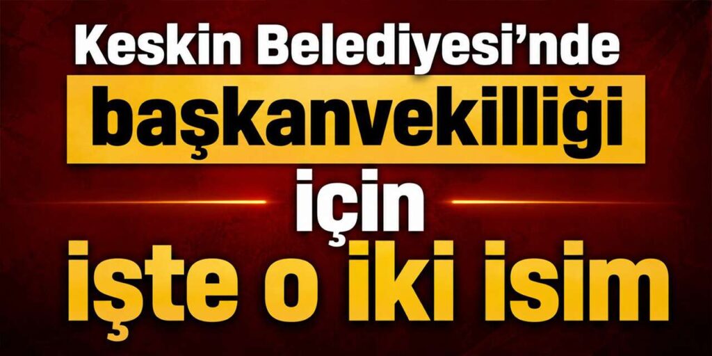 keskin-belediyesi-secime-gidiyor:-iste-o-2-isim!