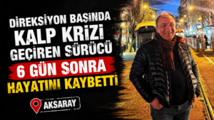 Direksiyon başında kalp krizi geçirmişti! 6 gün sonra hayatını kaybetti