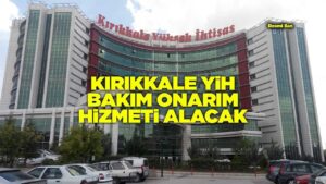KIRIKKALE YİH BAKIM ONARIM HİZMETİ ALACAK