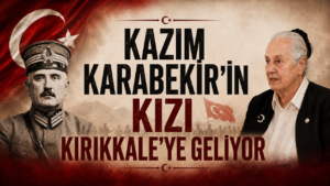 Kazım Karabekir’in Kızı Kırıkkale’ye Geliyor