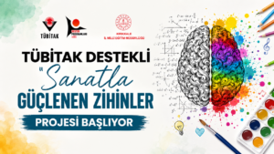 TÜBİTAK Destekli “Sanatla Güçlenen Zihinler” Projesi Başlıyor