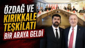 Özdağ ve Kırıkkale Teşkilatı Bir Araya Geldi