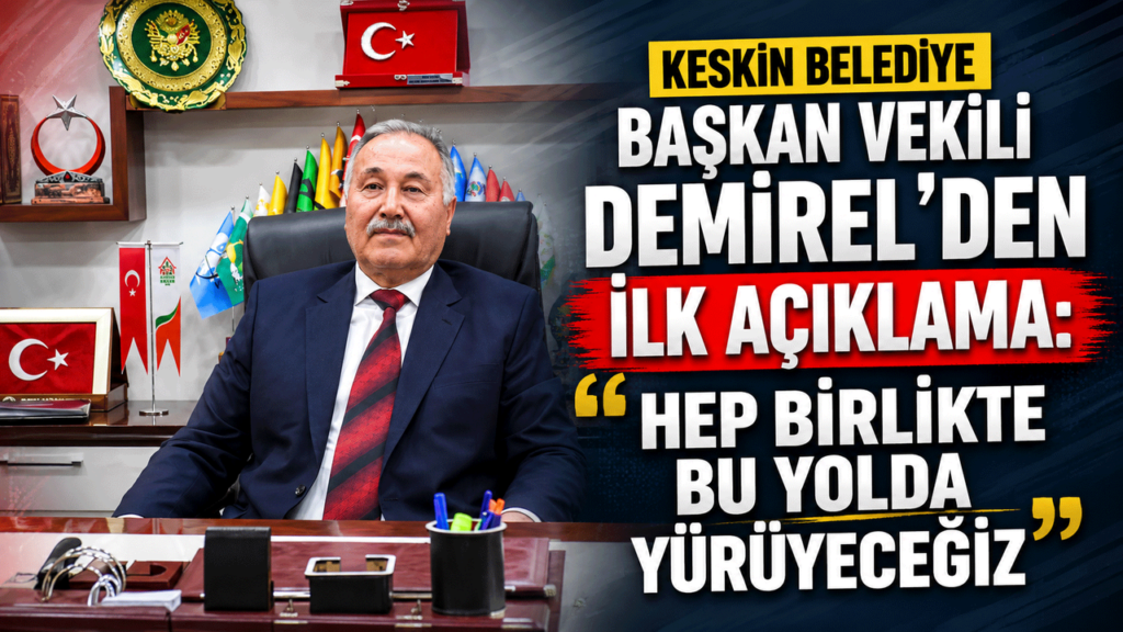 keskin-belediye-baskan-vekili-demirel’den-ilk-aciklama:-“hep-birlikte-bu-yolda-yuruyecegiz”