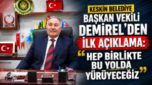 Keskin Belediye Başkan Vekili Demirel’den ilk açıklama: “Hep birlikte bu yolda yürüyeceğiz”