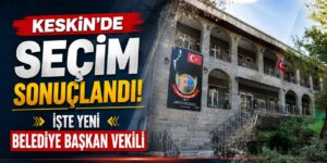 Keskin’de Sürpriz Gelişme! Başkanlık Koltuğuna Tek Adayla Oturdu