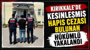 Kırıkkale’de kesinleşmiş hapis cezası bulunan hükümlü yakalandı