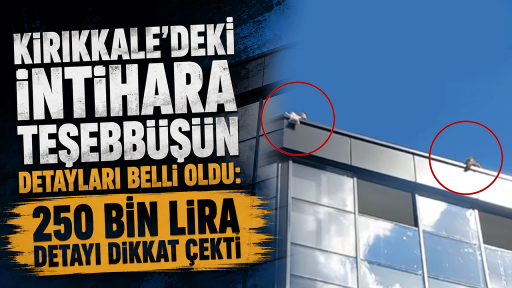 kirikkale’deki-intihara-tesebbusun-detaylari-belli-oldu:-250-bin-lira-detayi-dikkat-cekti