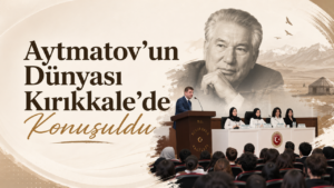 Aytmatov’un Dünyası Kırıkkale’de Konuşuldu